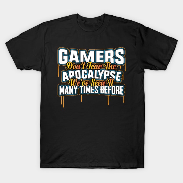 Tshirt For Gamers - Gamers don't fear the apocalypse T-Shirt by theodoros20